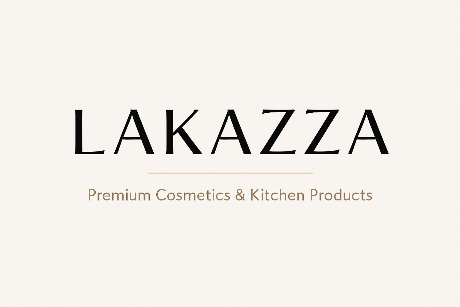 Create a high-quality image consisting only of text for Lakazza, an international store selling premium cosmetics and kitchen products. Minimalist and elegant style, modern typography, soft neutral colors (white, beige, black, gold accents), clean layout, visually striking and professional. No images or icons, text only